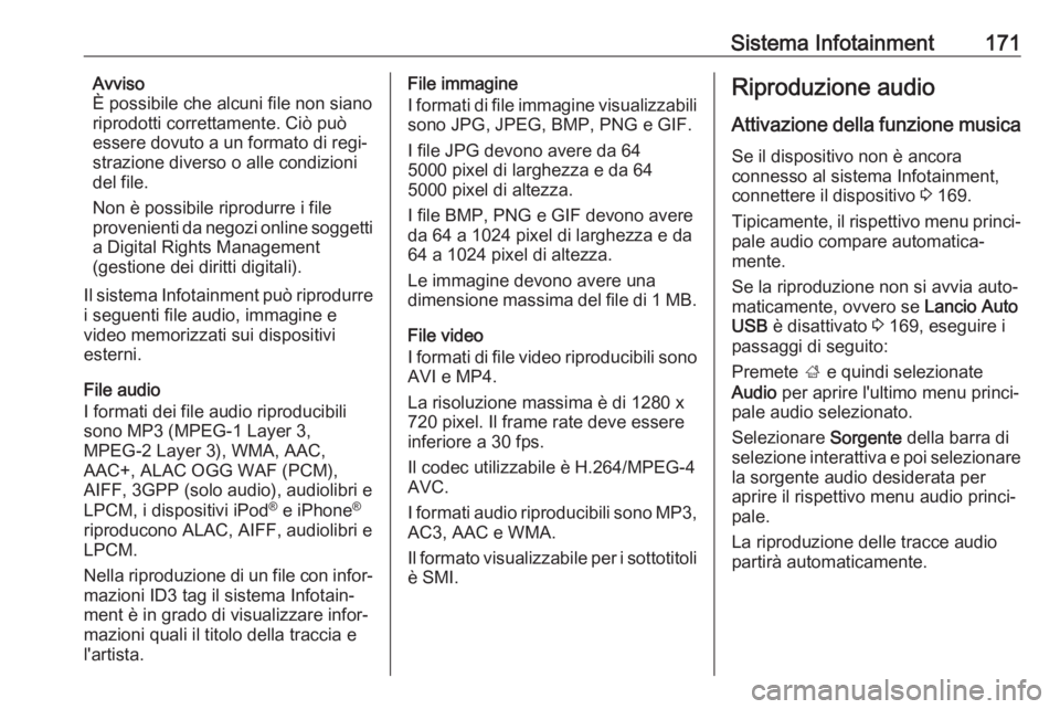 OPEL ZAFIRA C 2018.5 Manuale di uso e manutenzione (in Italian) Sistema Infotainment171Avviso
È possibile che alcuni file non siano
riprodotti correttamente. Ciò può
essere dovuto a un formato di regi‐
strazione diverso o alle condizioni
del file.
Non è poss OPEL ZAFIRA C 2018.5 Manuale di uso e manutenzione (in Italian) Sistema Infotainment171Avviso
È possibile che alcuni file non siano
riprodotti correttamente. Ciò può
essere dovuto a un formato di regi‐
strazione diverso o alle condizioni
del file.
Non è poss