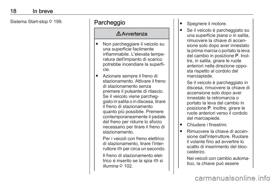 OPEL ZAFIRA C 2019  Manuale di uso e manutenzione (in Italian) 18In breveSistema Start-stop 3 199.Parcheggio9 Avvertenza
● Non parcheggiare il veicolo su
una superficie facilmente
infiammabile. L'elevata tempe‐
ratura dell'impianto di scarico
potrebbe