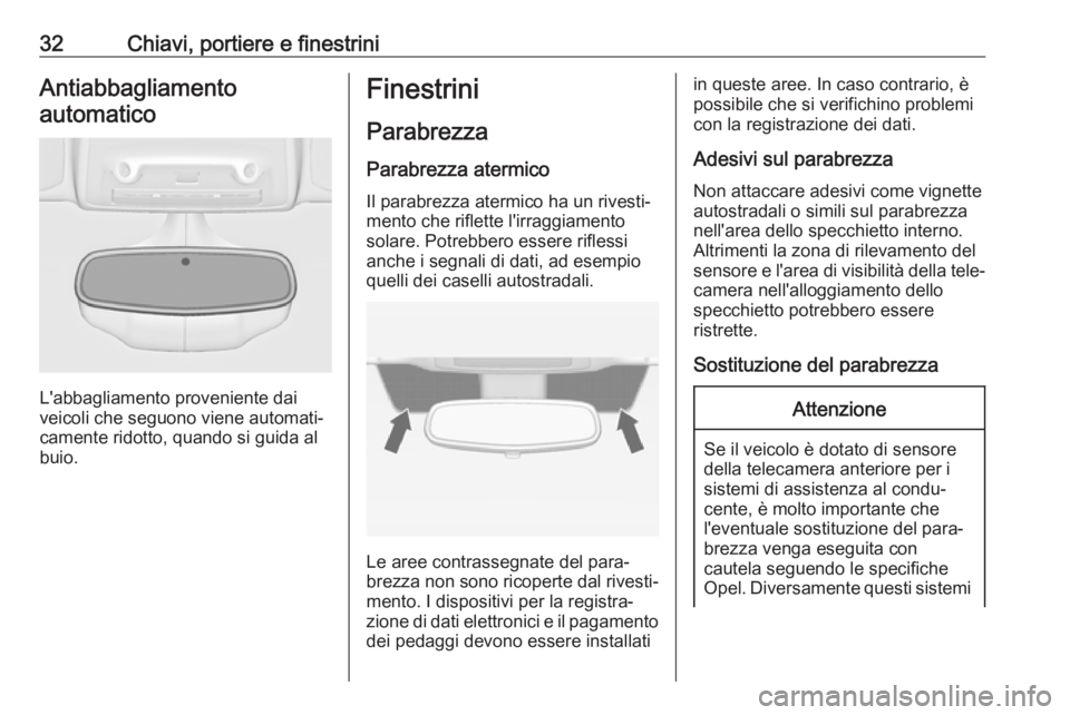 OPEL ZAFIRA C 2019  Manuale di uso e manutenzione (in Italian) 32Chiavi, portiere e finestriniAntiabbagliamentoautomatico
L'abbagliamento proveniente dai
veicoli che seguono viene automati‐
camente ridotto, quando si guida al
buio.
Finestrini
Parabrezza Par