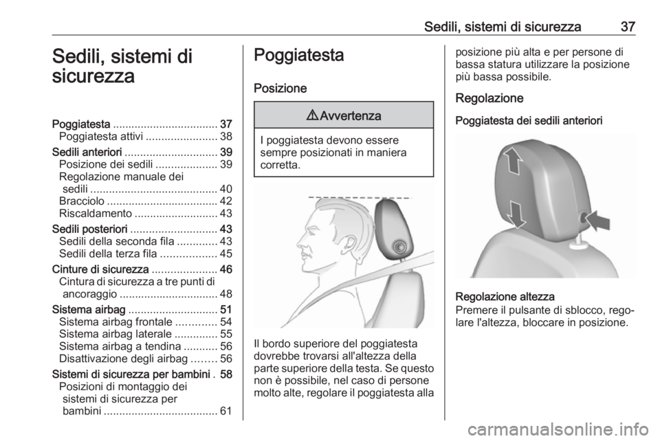 OPEL ZAFIRA C 2019  Manuale di uso e manutenzione (in Italian) Sedili, sistemi di sicurezza37Sedili, sistemi di
sicurezzaPoggiatesta .................................. 37
Poggiatesta attivi .......................38
Sedili anteriori ..............................
