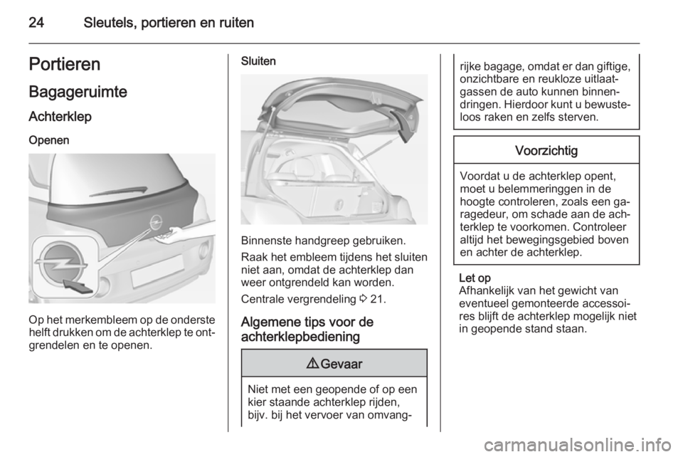 OPEL ADAM 2015  Gebruikershandleiding (in Dutch) 24Sleutels, portieren en ruitenPortieren
Bagageruimte Achterklep
Openen
Op het merkembleem op de onderste helft drukken om de achterklep te ont‐
grendelen en te openen.
Sluiten
Binnenste handgreep g