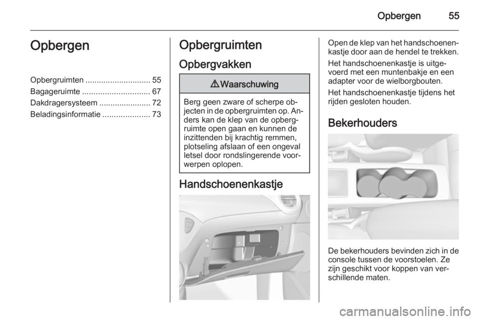 OPEL ADAM 2015.5 Gebruikershandleiding (in Dutch) Opbergen55OpbergenOpbergruimten............................. 55
Bagageruimte .............................. 67
Dakdragersysteem ....................... 72
Beladingsinformatie .....................73Op OPEL ADAM 2015.5 Gebruikershandleiding (in Dutch) Opbergen55OpbergenOpbergruimten............................. 55
Bagageruimte .............................. 67
Dakdragersysteem ....................... 72
Beladingsinformatie .....................73Op