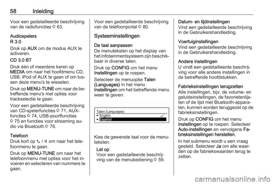 OPEL ADAM 2016.5  Handleiding Infotainment (in Dutch) 58InleidingVoor een gedetailleerde beschrijving
van de radiofuncties  3 63.
Audiospelers
R 3.0
Druk op  AUX om de modus AUX te
activeren.
CD 3.0 BT
Druk één of meerdere keren op
MEDIA  om naar het h
