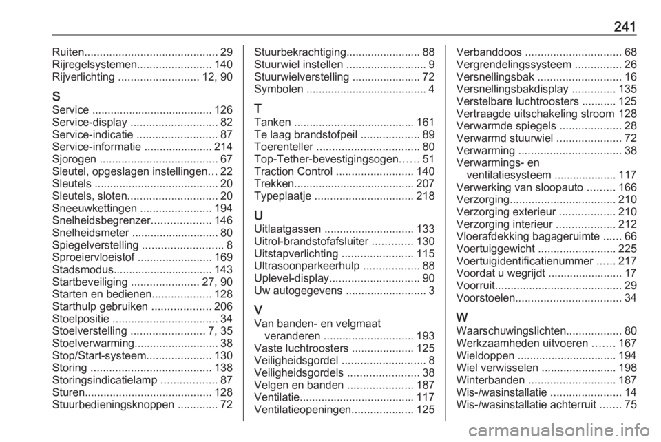OPEL ADAM 2016.5  Gebruikershandleiding (in Dutch) 241Ruiten........................................... 29
Rijregelsystemen ........................140
Rijverlichting  .......................... 12, 90
S
Service ....................................... OPEL ADAM 2016.5  Gebruikershandleiding (in Dutch) 241Ruiten........................................... 29
Rijregelsystemen ........................140
Rijverlichting  .......................... 12, 90
S
Service .......................................