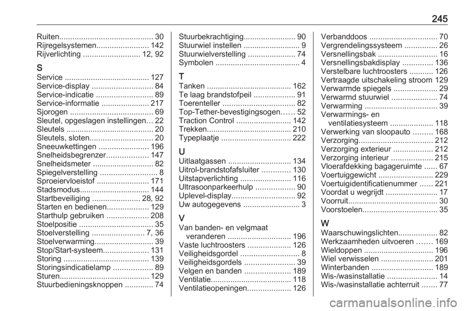 OPEL ADAM 2017  Gebruikershandleiding (in Dutch) 245Ruiten........................................... 30
Rijregelsystemen ........................142
Rijverlichting  .......................... 12, 92
S
Service .......................................