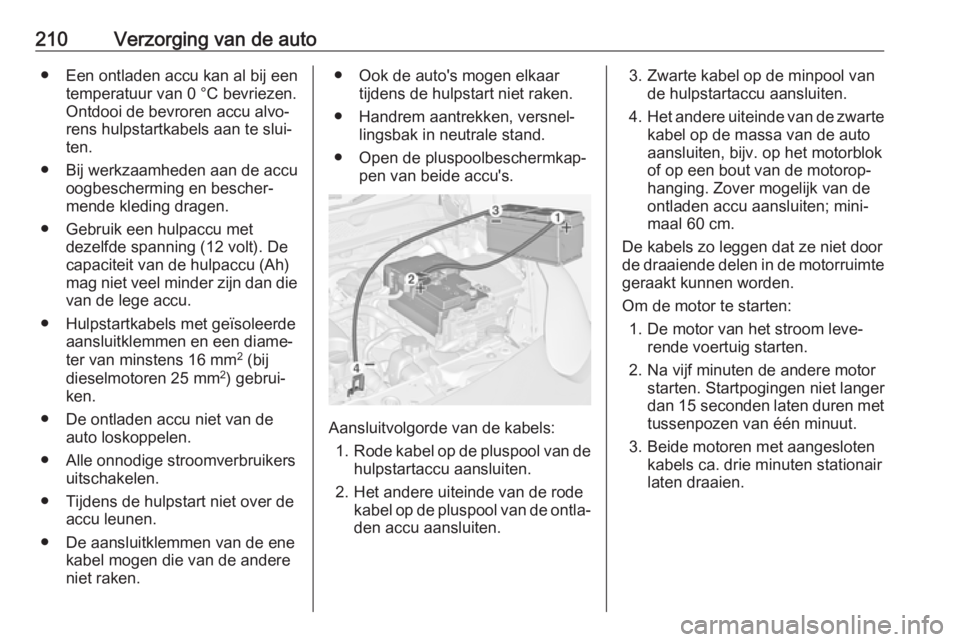 OPEL ADAM 2018  Gebruikershandleiding (in Dutch) 210Verzorging van de auto● Een ontladen accu kan al bij eentemperatuur van 0 °C bevriezen.
Ontdooi de bevroren accu alvo‐
rens hulpstartkabels aan te slui‐ ten.
● Bij werkzaamheden aan de acc