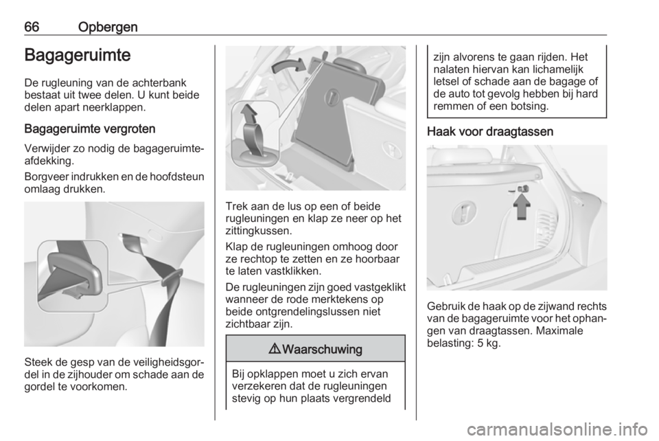 OPEL ADAM 2018  Gebruikershandleiding (in Dutch) 66OpbergenBagageruimteDe rugleuning van de achterbankbestaat uit twee delen. U kunt beide
delen apart neerklappen.
Bagageruimte vergroten
Verwijder zo nodig de bagageruimte-
afdekking.
Borgveer indruk