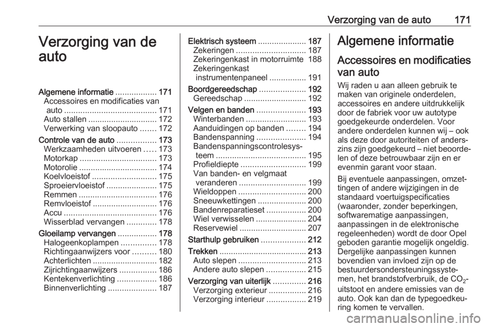 OPEL ADAM 2018.5 Gebruikershandleiding (in Dutch) Verzorging van de auto171Verzorging van de
autoAlgemene informatie ..................171
Accessoires en modificaties van auto ........................................ 171
Auto stallen ................ OPEL ADAM 2018.5 Gebruikershandleiding (in Dutch) Verzorging van de auto171Verzorging van de
autoAlgemene informatie ..................171
Accessoires en modificaties van auto ........................................ 171
Auto stallen ................
