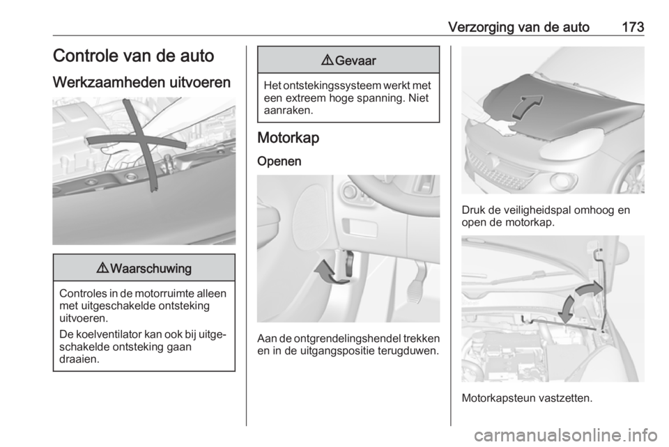 OPEL ADAM 2018.5 Gebruikershandleiding (in Dutch) Verzorging van de auto173Controle van de auto
Werkzaamheden uitvoeren9 Waarschuwing
Controles in de motorruimte alleen
met uitgeschakelde ontsteking
uitvoeren.
De koelventilator kan ook bij uitge‐ s OPEL ADAM 2018.5 Gebruikershandleiding (in Dutch) Verzorging van de auto173Controle van de auto
Werkzaamheden uitvoeren9 Waarschuwing
Controles in de motorruimte alleen
met uitgeschakelde ontsteking
uitvoeren.
De koelventilator kan ook bij uitge‐ s