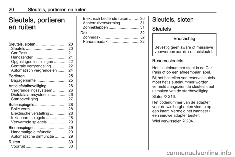 OPEL ADAM 2018.5  Gebruikershandleiding (in Dutch) 20Sleutels, portieren en ruitenSleutels, portieren
en ruitenSleutels, sloten ............................ 20
Sleutels ...................................... 20
Car Pass ...............................