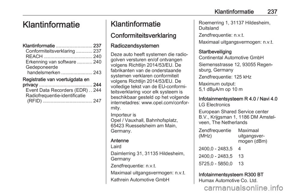 OPEL ADAM 2018.5 Gebruikershandleiding (in Dutch) Klantinformatie237KlantinformatieKlantinformatie........................... 237
Conformiteitsverklaring ............237
REACH .................................... 240
Erkenning van software .......... OPEL ADAM 2018.5 Gebruikershandleiding (in Dutch) Klantinformatie237KlantinformatieKlantinformatie........................... 237
Conformiteitsverklaring ............237
REACH .................................... 240
Erkenning van software ..........