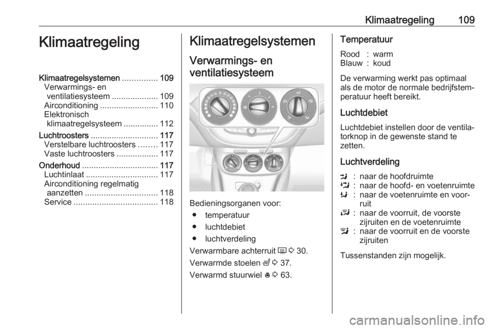 OPEL ADAM 2019 Gebruikershandleiding (in Dutch) Klimaatregeling109KlimaatregelingKlimaatregelsystemen...............109
Verwarmings- en ventilatiesysteem ....................109
Airconditioning ......................... 110
Elektronisch klimaatrege OPEL ADAM 2019 Gebruikershandleiding (in Dutch) Klimaatregeling109KlimaatregelingKlimaatregelsystemen...............109
Verwarmings- en ventilatiesysteem ....................109
Airconditioning ......................... 110
Elektronisch klimaatrege
