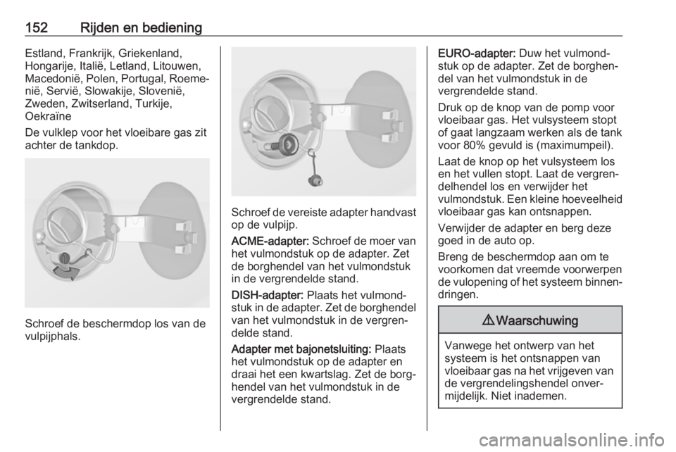 OPEL ADAM 2019  Gebruikershandleiding (in Dutch) 152Rijden en bedieningEstland, Frankrijk, Griekenland,
Hongarije, Italië, Letland, Litouwen,
Macedonië, Polen, Portugal, Roeme‐
nië, Servië, Slowakije, Slovenië,
Zweden, Zwitserland, Turkije,
O