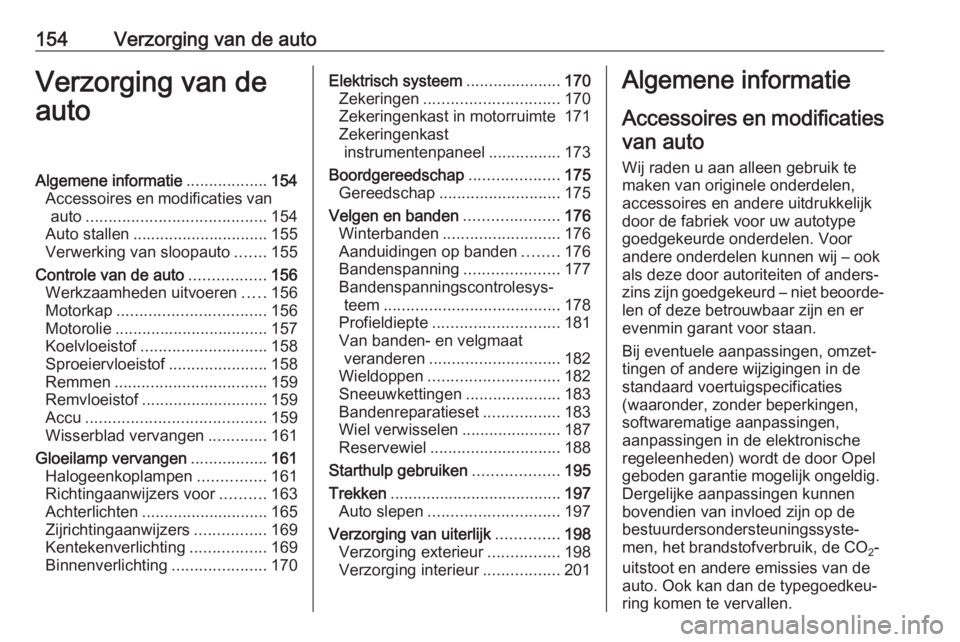 OPEL ADAM 2019 Gebruikershandleiding (in Dutch) 154Verzorging van de autoVerzorging van de
autoAlgemene informatie ..................154
Accessoires en modificaties van auto ........................................ 154
Auto stallen ................ OPEL ADAM 2019 Gebruikershandleiding (in Dutch) 154Verzorging van de autoVerzorging van de
autoAlgemene informatie ..................154
Accessoires en modificaties van auto ........................................ 154
Auto stallen ................