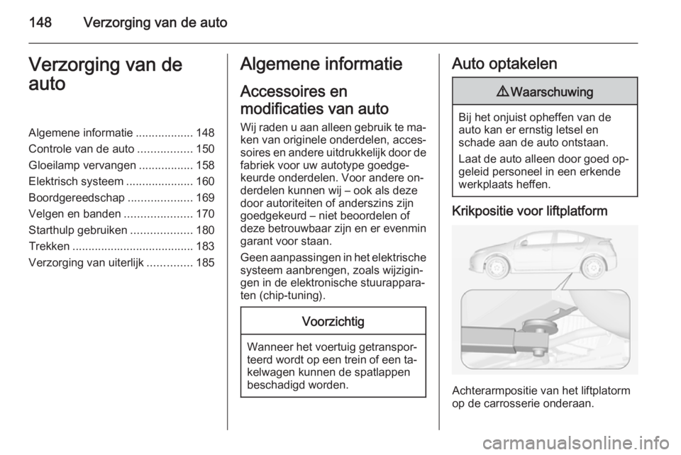OPEL AMPERA 2014  Gebruikershandleiding (in Dutch) 148Verzorging van de autoVerzorging van de
autoAlgemene informatie ..................148
Controle van de auto .................150
Gloeilamp vervangen .................158
Elektrisch systeem .........