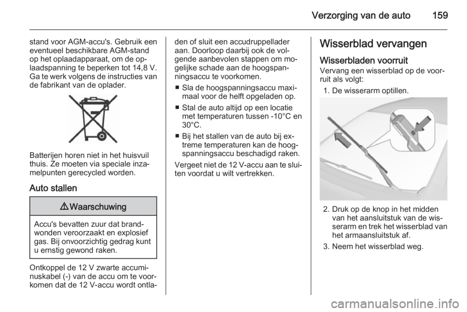OPEL AMPERA 2015  Gebruikershandleiding (in Dutch) Verzorging van de auto159
stand voor AGM-accu's. Gebruik een
eventueel beschikbare AGM-stand
op het oplaadapparaat, om de op‐
laadspanning te beperken tot 14,8 V.
Ga te werk volgens de instructi