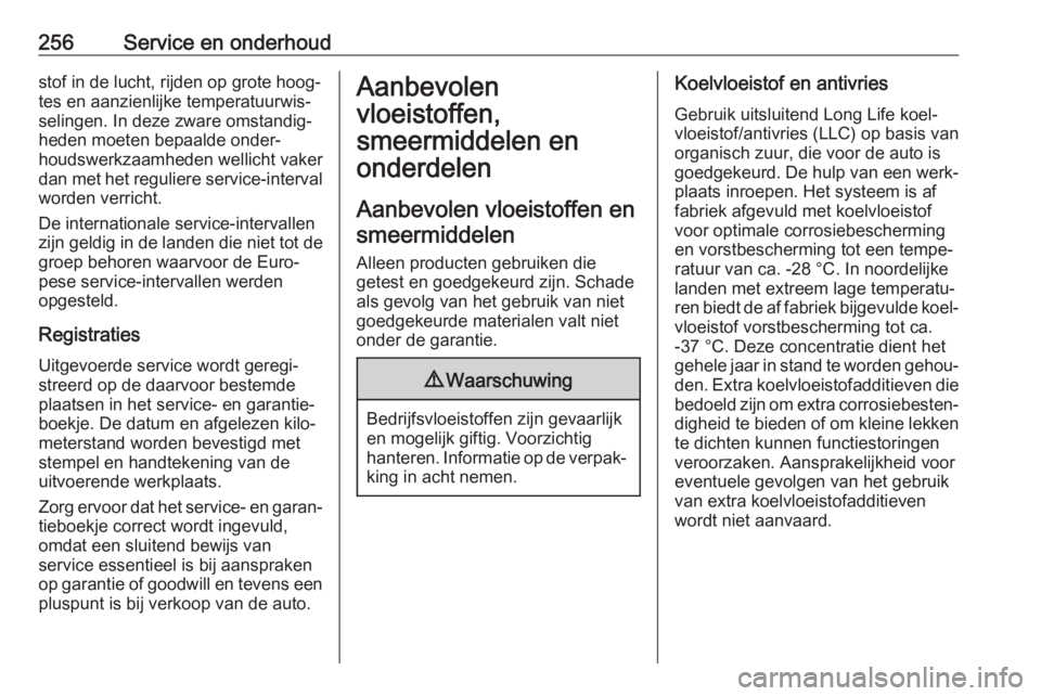 OPEL AMPERA E 2018  Gebruikershandleiding (in Dutch) 256Service en onderhoudstof in de lucht, rijden op grote hoog‐
tes en aanzienlijke temperatuurwis‐
selingen. In deze zware omstandig‐ heden moeten bepaalde onder‐
houdswerkzaamheden wellicht v