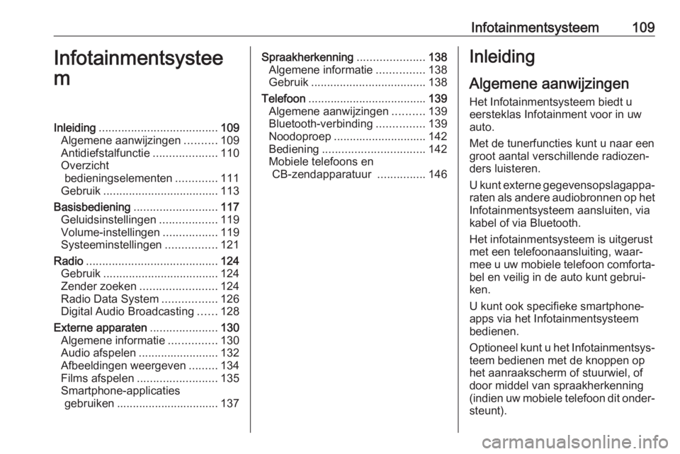 OPEL AMPERA E 2018.5 Gebruikershandleiding (in Dutch) Infotainmentsysteem109Infotainmentsystee
mInleiding ..................................... 109
Algemene aanwijzingen ..........109
Antidiefstalfunctie ....................110
Overzicht bedieningselemen OPEL AMPERA E 2018.5 Gebruikershandleiding (in Dutch) Infotainmentsysteem109Infotainmentsystee
mInleiding ..................................... 109
Algemene aanwijzingen ..........109
Antidiefstalfunctie ....................110
Overzicht bedieningselemen