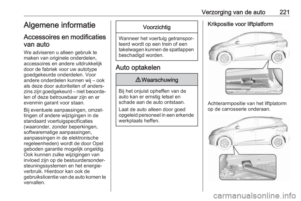OPEL AMPERA E 2018.5 Gebruikershandleiding (in Dutch) Verzorging van de auto221Algemene informatie
Accessoires en modificaties van auto
We adviseren u alleen gebruik te
maken van originele onderdelen,
accessoires en andere uitdrukkelijk
door de fabriek v OPEL AMPERA E 2018.5 Gebruikershandleiding (in Dutch) Verzorging van de auto221Algemene informatie
Accessoires en modificaties van auto
We adviseren u alleen gebruik te
maken van originele onderdelen,
accessoires en andere uitdrukkelijk
door de fabriek v