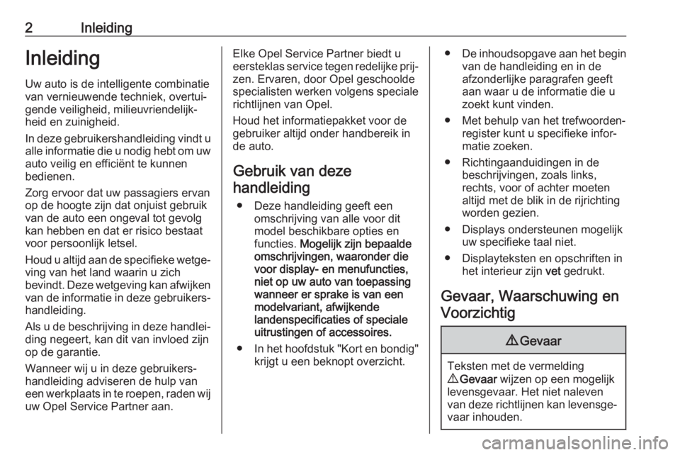 OPEL AMPERA E 2018.5  Gebruikershandleiding (in Dutch) 2InleidingInleiding
Uw auto is de intelligente combinatie van vernieuwende techniek, overtui‐
gende veiligheid, milieuvriendelijk‐
heid en zuinigheid.
In deze gebruikershandleiding vindt u alle in