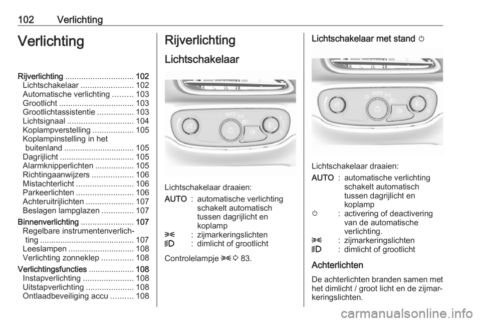 OPEL AMPERA E 2019 Gebruikershandleiding (in Dutch) 102VerlichtingVerlichtingRijverlichting.............................. 102
Lichtschakelaar .......................102
Automatische verlichting .........103
Grootlicht ................................. OPEL AMPERA E 2019 Gebruikershandleiding (in Dutch) 102VerlichtingVerlichtingRijverlichting.............................. 102
Lichtschakelaar .......................102
Automatische verlichting .........103
Grootlicht .................................
