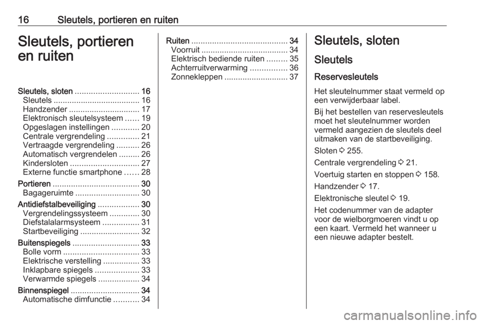 OPEL AMPERA E 2019  Gebruikershandleiding (in Dutch) 16Sleutels, portieren en ruitenSleutels, portieren
en ruitenSleutels, sloten ............................ 16
Sleutels ...................................... 16
Handzender .............................