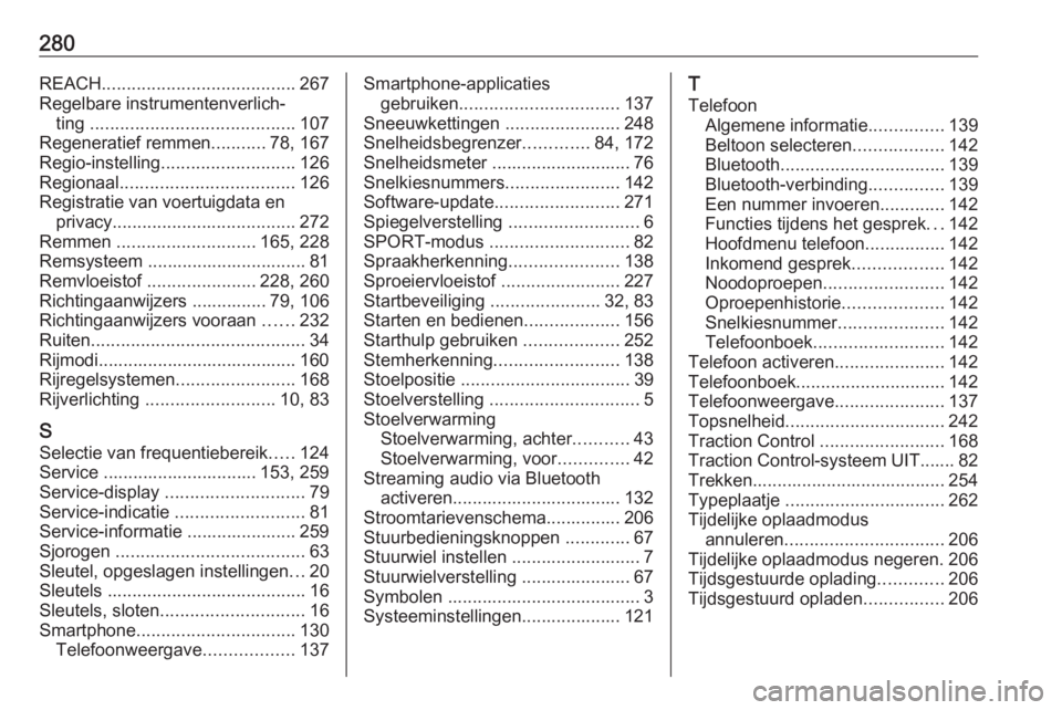 OPEL AMPERA E 2019  Gebruikershandleiding (in Dutch) 280REACH....................................... 267
Regelbare instrumentenverlich‐ ting  ......................................... 107
Regeneratief remmen ...........78, 167
Regio-instelling .......