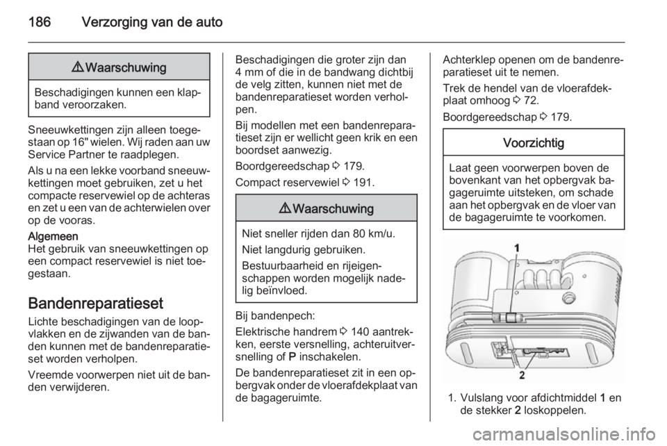 OPEL ANTARA 2014.5 Gebruikershandleiding (in Dutch) 186Verzorging van de auto9Waarschuwing
Beschadigingen kunnen een klap‐
band veroorzaken.
Sneeuwkettingen zijn alleen toege‐
staan op 16" wielen. Wij raden aan uw
Service Partner te raadplegen OPEL ANTARA 2014.5 Gebruikershandleiding (in Dutch) 186Verzorging van de auto9Waarschuwing
Beschadigingen kunnen een klap‐
band veroorzaken.
Sneeuwkettingen zijn alleen toege‐
staan op 16" wielen. Wij raden aan uw
Service Partner te raadplegen