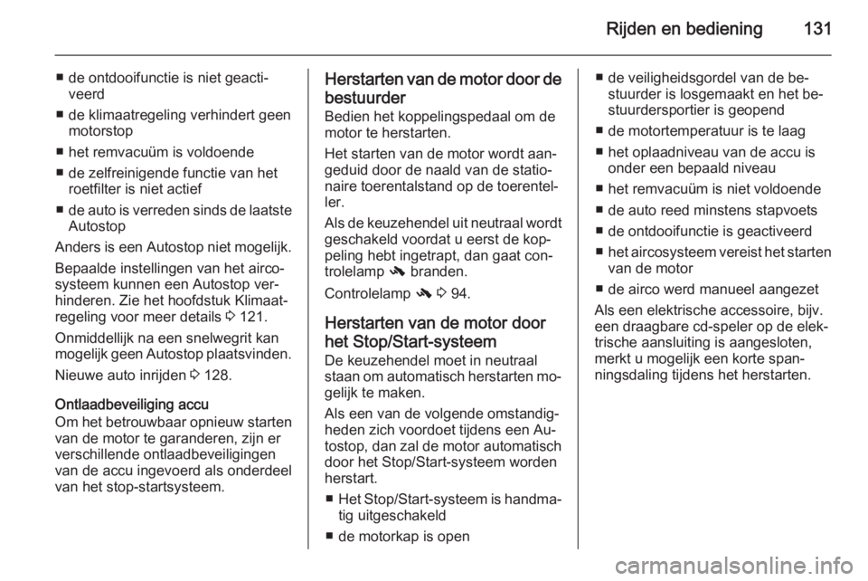 OPEL ANTARA 2015  Gebruikershandleiding (in Dutch) Rijden en bediening131
■ de ontdooifunctie is niet geacti‐veerd
■ de klimaatregeling verhindert geen motorstop
■ het remvacuüm is voldoende
■ de zelfreinigende functie van het roetfilter is