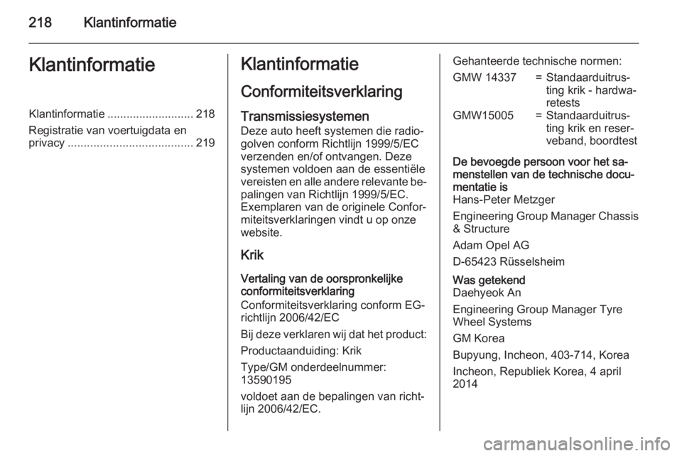 OPEL ANTARA 2015  Gebruikershandleiding (in Dutch) 218KlantinformatieKlantinformatieKlantinformatie........................... 218
Registratie van voertuigdata en
privacy ....................................... 219Klantinformatie
Conformiteitsverklari
