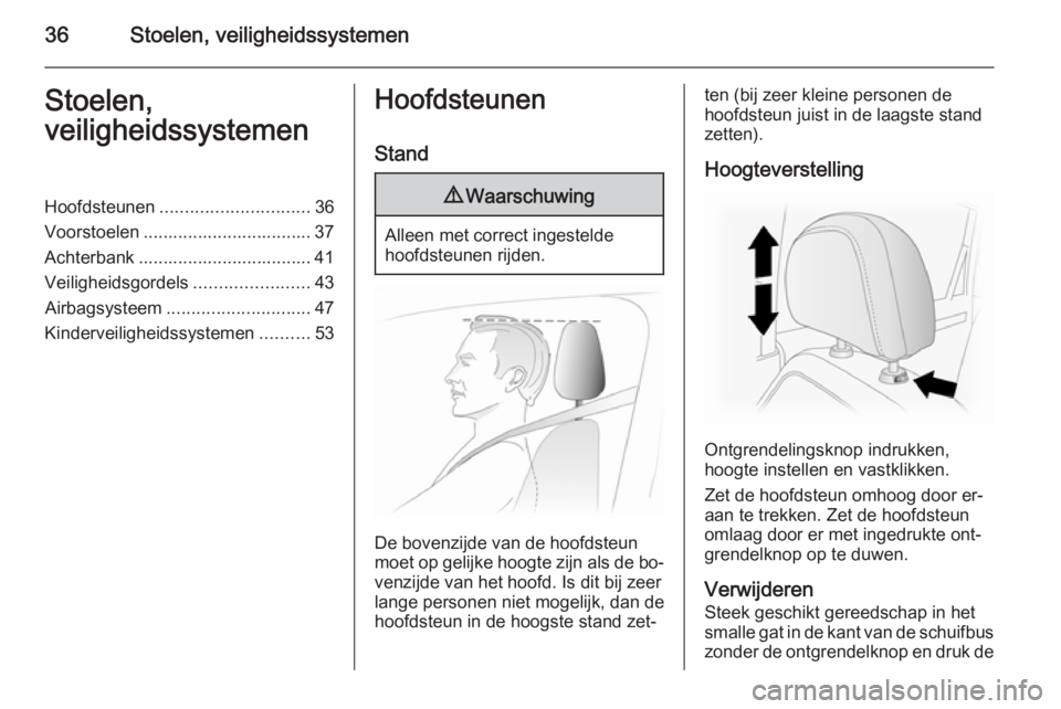 OPEL ANTARA 2015  Gebruikershandleiding (in Dutch) 36Stoelen, veiligheidssystemenStoelen,
veiligheidssystemenHoofdsteunen .............................. 36
Voorstoelen .................................. 37
Achterbank ..................................