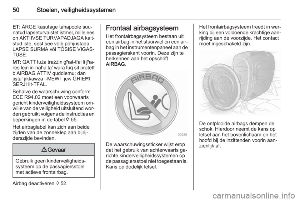 OPEL ANTARA 2015  Gebruikershandleiding (in Dutch) 50Stoelen, veiligheidssystemen
ET: ÄRGE kasutage tahapoole suu‐
natud lapseturvaistet istmel, mille ees
on AKTIIVSE TURVAPADJAGA kait‐ stud iste, sest see võib põhjustadaLAPSE SURMA või TÕSIS