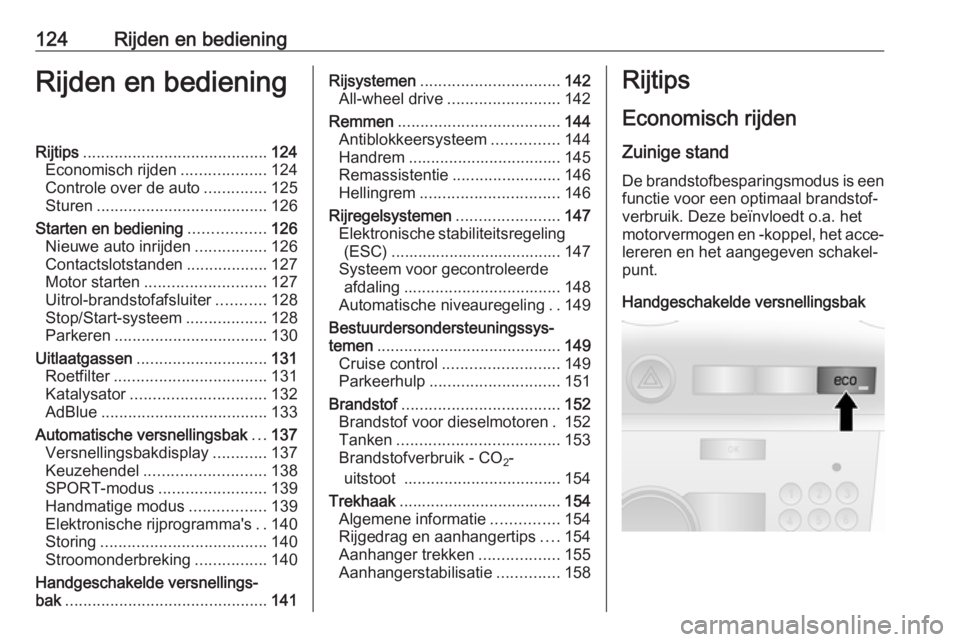 OPEL ANTARA 2016.5  Gebruikershandleiding (in Dutch) 124Rijden en bedieningRijden en bedieningRijtips......................................... 124
Economisch rijden ...................124
Controle over de auto ..............125
Sturen ..................