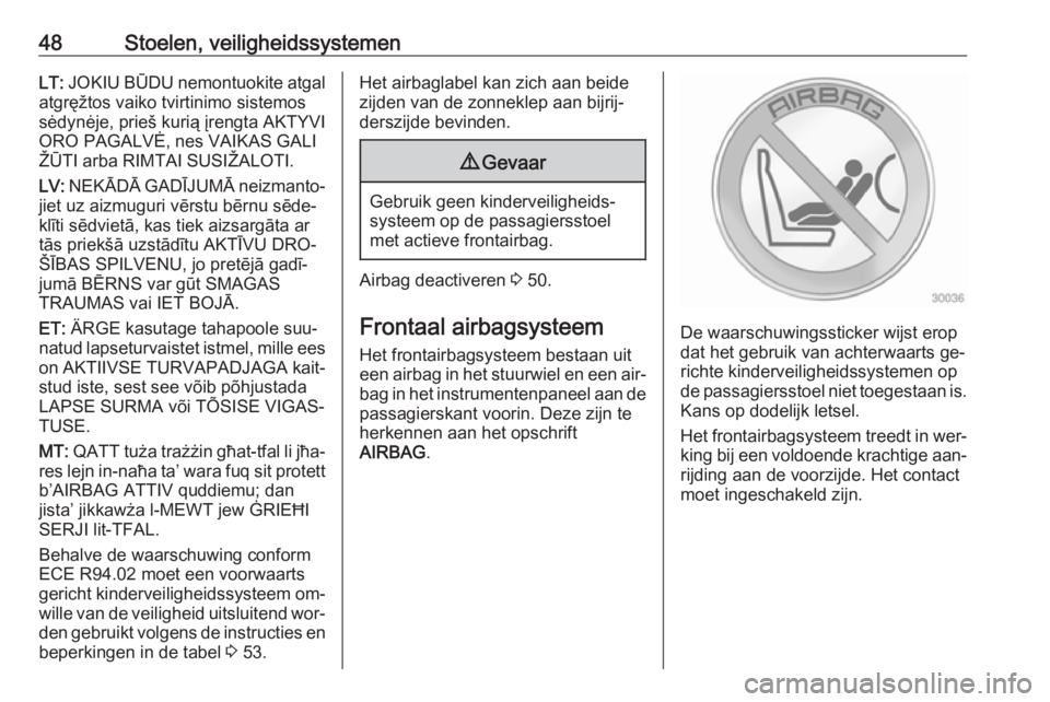 OPEL ANTARA 2016.5  Gebruikershandleiding (in Dutch) 48Stoelen, veiligheidssystemenLT: JOKIU BŪDU nemontuokite atgal
atgręžtos vaiko tvirtinimo sistemos
sėdynėje, prieš kurią įrengta AKTYVI
ORO PAGALVĖ, nes VAIKAS GALI
ŽŪTI arba RIMTAI SUSIŽ