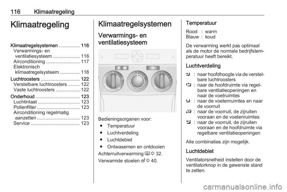 OPEL ANTARA 2017.5 Gebruikershandleiding (in Dutch) 116KlimaatregelingKlimaatregelingKlimaatregelsystemen...............116
Verwarmings- en ventilatiesysteem ....................116
Airconditioning ......................... 117
Elektronisch klimaatrege OPEL ANTARA 2017.5 Gebruikershandleiding (in Dutch) 116KlimaatregelingKlimaatregelingKlimaatregelsystemen...............116
Verwarmings- en ventilatiesysteem ....................116
Airconditioning ......................... 117
Elektronisch klimaatrege