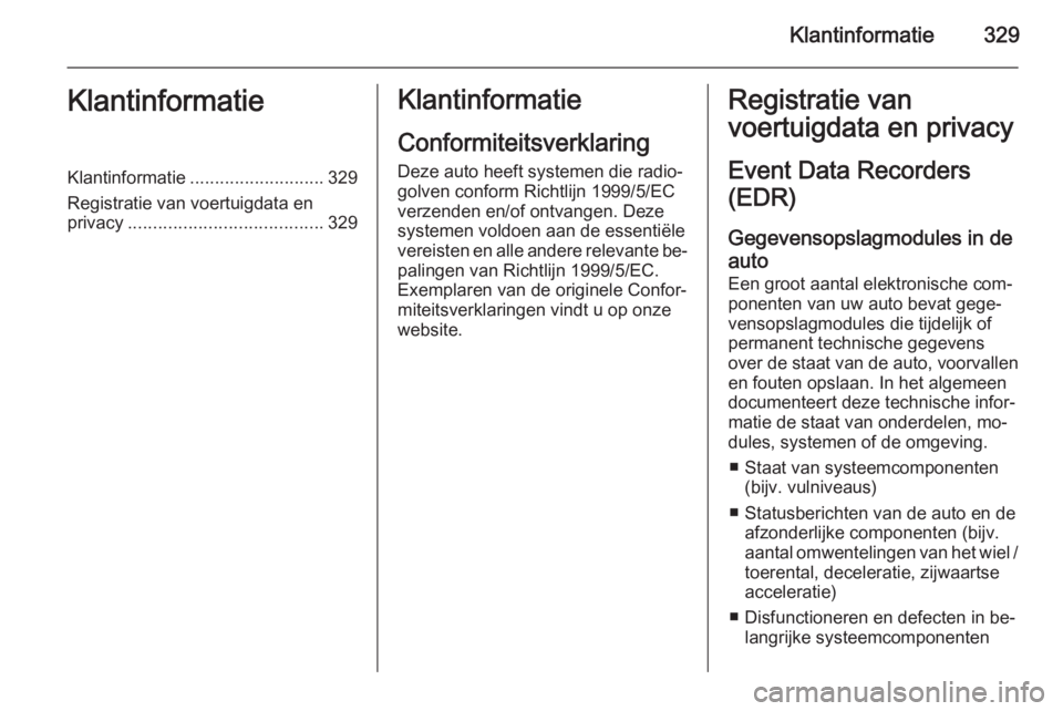 OPEL ASTRA J 2014  Gebruikershandleiding (in Dutch) Klantinformatie329KlantinformatieKlantinformatie........................... 329
Registratie van voertuigdata en
privacy ....................................... 329Klantinformatie
Conformiteitsverklari