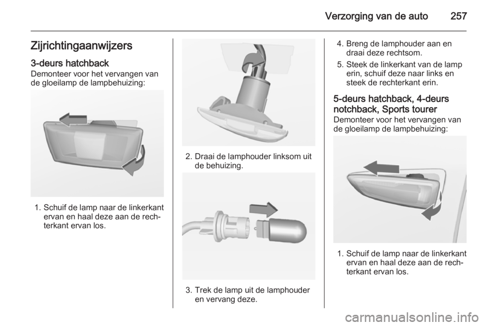 OPEL ASTRA J 2014.5 Gebruikershandleiding (in Dutch) Verzorging van de auto257Zijrichtingaanwijzers3-deurs hatchback
Demonteer voor het vervangen van
de gloeilamp de lampbehuizing:
1. Schuif de lamp naar de linkerkant
ervan en haal deze aan de rech‐
t OPEL ASTRA J 2014.5 Gebruikershandleiding (in Dutch) Verzorging van de auto257Zijrichtingaanwijzers3-deurs hatchback
Demonteer voor het vervangen van
de gloeilamp de lampbehuizing:
1. Schuif de lamp naar de linkerkant
ervan en haal deze aan de rech‐
t