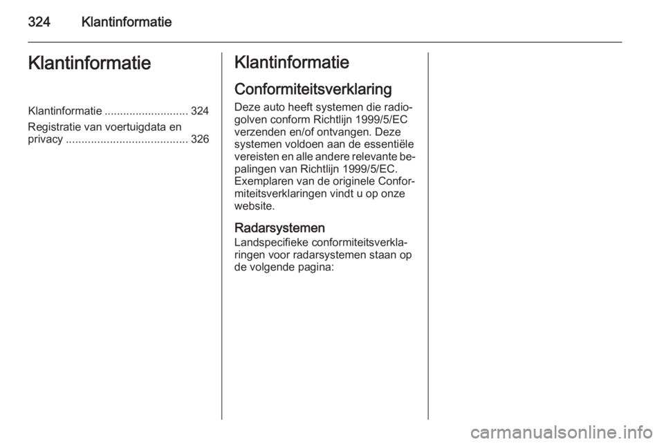 OPEL ASTRA J 2014.5  Gebruikershandleiding (in Dutch) 324KlantinformatieKlantinformatieKlantinformatie........................... 324
Registratie van voertuigdata en
privacy ....................................... 326Klantinformatie
Conformiteitsverklari