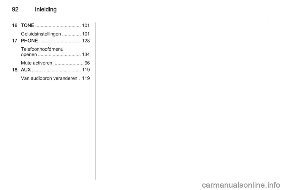 OPEL ASTRA J 2015  Handleiding Infotainment (in Dutch) 92Inleiding
16 TONE.................................. 101
Geluidsinstellingen ..............101
17 PHONE ............................... 128
Telefoonhoofdmenu
openen ................................ 1