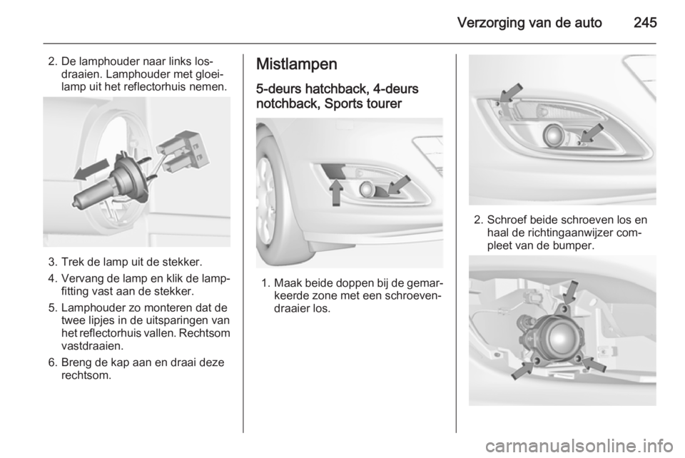 OPEL ASTRA J 2015  Gebruikershandleiding (in Dutch) Verzorging van de auto245
2. De lamphouder naar links los‐draaien. Lamphouder met gloei‐
lamp uit het reflectorhuis nemen.
3. Trek de lamp uit de stekker.
4. Vervang de lamp en klik de lamp‐
fit