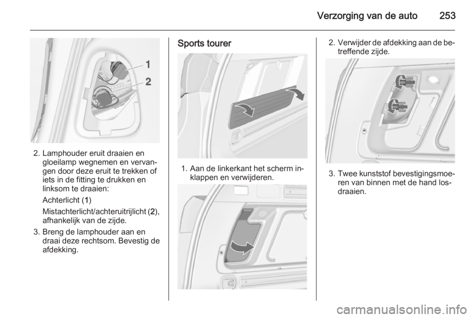 OPEL ASTRA J 2015  Gebruikershandleiding (in Dutch) Verzorging van de auto253
2. Lamphouder eruit draaien engloeilamp wegnemen en vervan‐
gen door deze eruit te trekken of
iets in de fitting te drukken en
linksom te draaien:
Achterlicht ( 1)
Mistacht