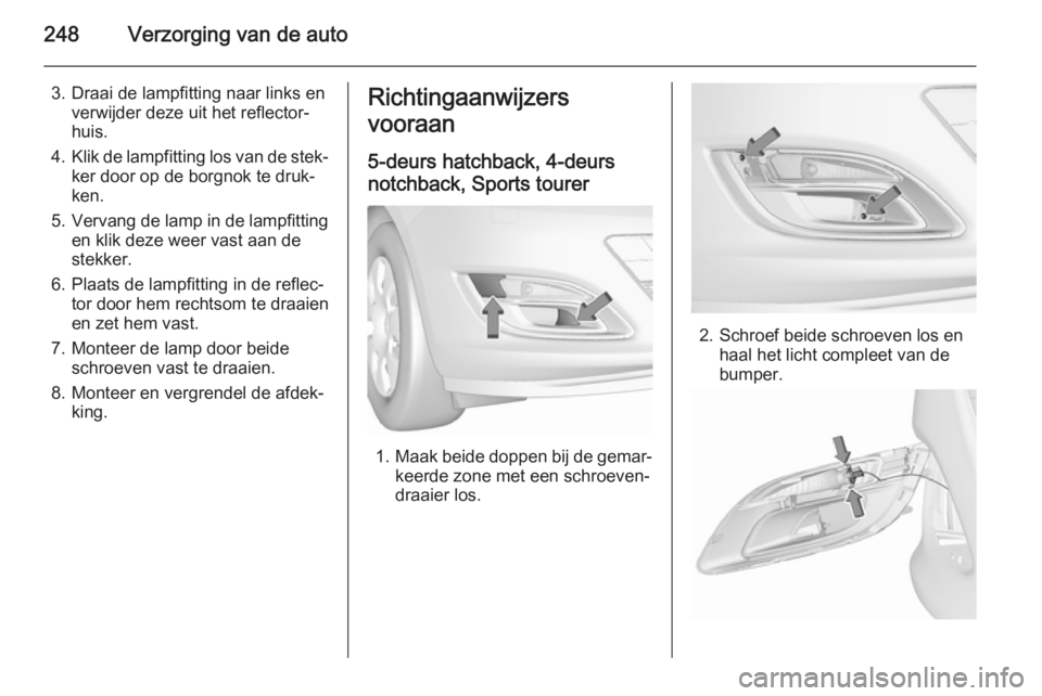 OPEL ASTRA J 2015.5 Gebruikershandleiding (in Dutch) 248Verzorging van de auto
3. Draai de lampfitting naar links enverwijder deze uit het reflector‐
huis.
4. Klik de lampfitting los van de stek‐
ker door op de borgnok te druk‐
ken.
5. Vervang de OPEL ASTRA J 2015.5 Gebruikershandleiding (in Dutch) 248Verzorging van de auto
3. Draai de lampfitting naar links enverwijder deze uit het reflector‐
huis.
4. Klik de lampfitting los van de stek‐
ker door op de borgnok te druk‐
ken.
5. Vervang de