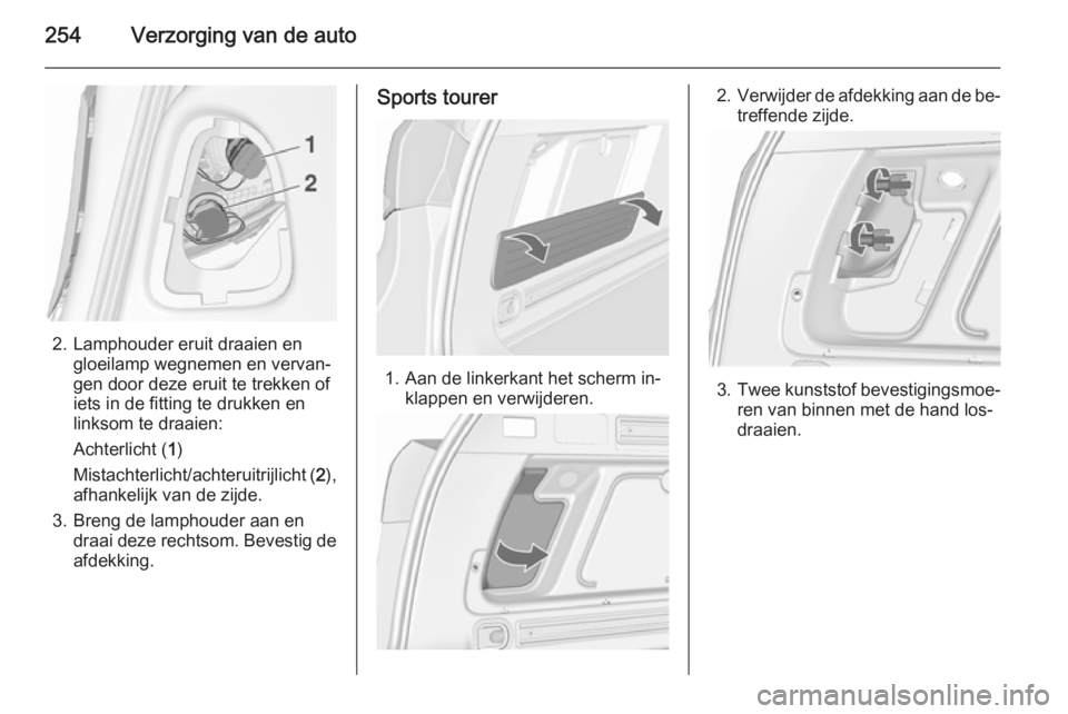OPEL ASTRA J 2015.5  Gebruikershandleiding (in Dutch) 254Verzorging van de auto
2. Lamphouder eruit draaien engloeilamp wegnemen en vervan‐
gen door deze eruit te trekken of
iets in de fitting te drukken en
linksom te draaien:
Achterlicht ( 1)
Mistacht