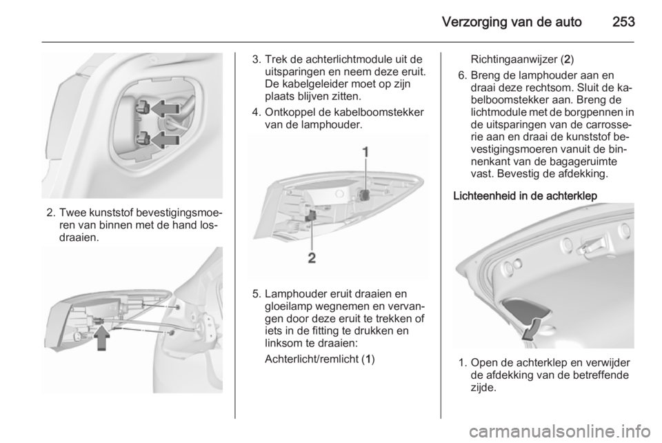 OPEL ASTRA J 2015.75 Gebruikershandleiding (in Dutch) Verzorging van de auto253
2.Twee kunststof bevestigingsmoe‐
ren van binnen met de hand los‐
draaien.
3. Trek de achterlichtmodule uit de uitsparingen en neem deze eruit.
De kabelgeleider moet op z OPEL ASTRA J 2015.75 Gebruikershandleiding (in Dutch) Verzorging van de auto253
2.Twee kunststof bevestigingsmoe‐
ren van binnen met de hand los‐
draaien.
3. Trek de achterlichtmodule uit de uitsparingen en neem deze eruit.
De kabelgeleider moet op z