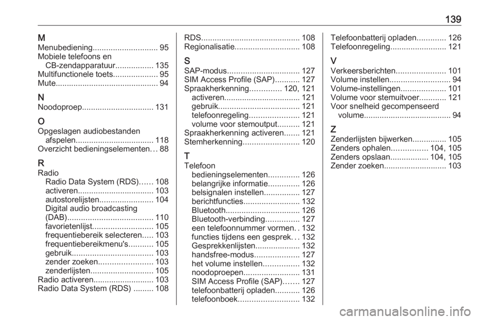 OPEL ASTRA J 2016 Handleiding Infotainment (in Dutch) 139MMenubediening ............................. 95
Mobiele telefoons en CB-zendapparatuur .................135
Multifunctionele toets ....................95
Mute....................................... OPEL ASTRA J 2016 Handleiding Infotainment (in Dutch) 139MMenubediening ............................. 95
Mobiele telefoons en CB-zendapparatuur .................135
Multifunctionele toets ....................95
Mute.......................................