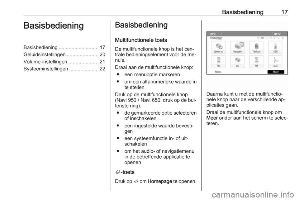 OPEL ASTRA J 2016 Handleiding Infotainment (in Dutch) Basisbediening17BasisbedieningBasisbediening............................ 17
Geluidsinstellingen ......................20
Volume-instellingen .....................21
Systeeminstellingen ............... OPEL ASTRA J 2016 Handleiding Infotainment (in Dutch) Basisbediening17BasisbedieningBasisbediening............................ 17
Geluidsinstellingen ......................20
Volume-instellingen .....................21
Systeeminstellingen ...............