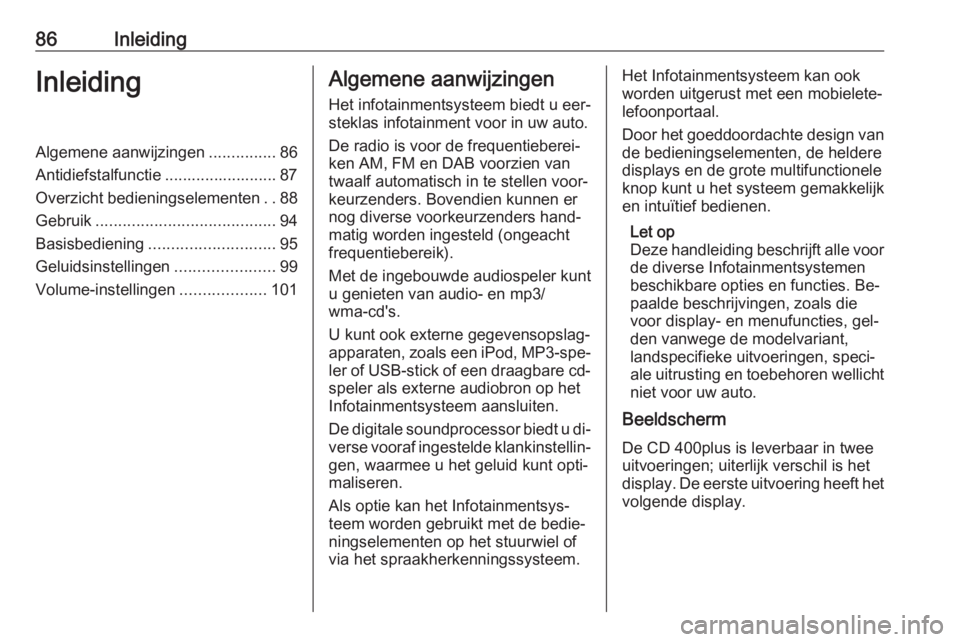 OPEL ASTRA J 2016 Handleiding Infotainment (in Dutch) 86InleidingInleidingAlgemene aanwijzingen...............86
Antidiefstalfunctie ......................... 87
Overzicht bedieningselementen ..88
Gebruik ........................................ 94
Basis OPEL ASTRA J 2016 Handleiding Infotainment (in Dutch) 86InleidingInleidingAlgemene aanwijzingen...............86
Antidiefstalfunctie ......................... 87
Overzicht bedieningselementen ..88
Gebruik ........................................ 94
Basis