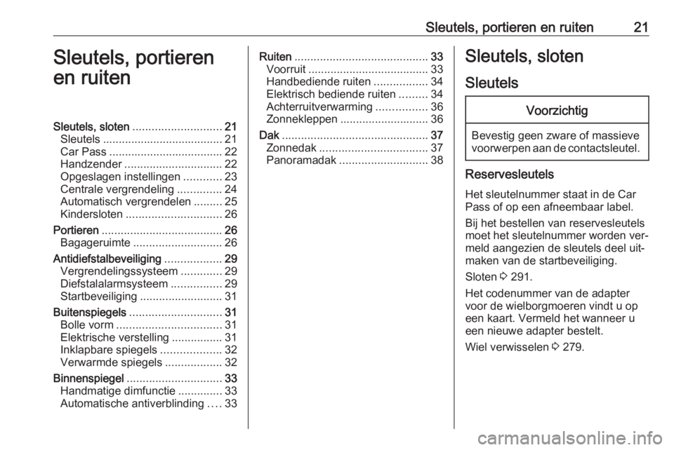OPEL ASTRA J 2016  Gebruikershandleiding (in Dutch) Sleutels, portieren en ruiten21Sleutels, portieren
en ruitenSleutels, sloten ............................ 21
Sleutels ...................................... 21
Car Pass ...............................