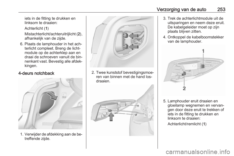 OPEL ASTRA J 2016 Gebruikershandleiding (in Dutch) Verzorging van de auto253iets in de fitting te drukken en
linksom te draaien:
Achterlicht ( 1)
Mistachterlicht/achteruitrijlicht ( 2),
afhankelijk van de zijde.
6. Plaats de lamphouder in het ach‐ t OPEL ASTRA J 2016 Gebruikershandleiding (in Dutch) Verzorging van de auto253iets in de fitting te drukken en
linksom te draaien:
Achterlicht ( 1)
Mistachterlicht/achteruitrijlicht ( 2),
afhankelijk van de zijde.
6. Plaats de lamphouder in het ach‐ t