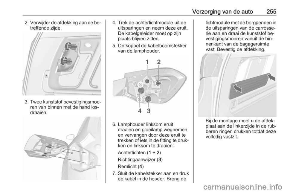 OPEL ASTRA J 2016 Gebruikershandleiding (in Dutch) Verzorging van de auto2552.Verwijder de afdekking aan de be‐
treffende zijde.
3. Twee kunststof bevestigingsmoe‐
ren van binnen met de hand los‐
draaien.
4. Trek de achterlichtmodule uit de uits OPEL ASTRA J 2016 Gebruikershandleiding (in Dutch) Verzorging van de auto2552.Verwijder de afdekking aan de be‐
treffende zijde.
3. Twee kunststof bevestigingsmoe‐
ren van binnen met de hand los‐
draaien.
4. Trek de achterlichtmodule uit de uits